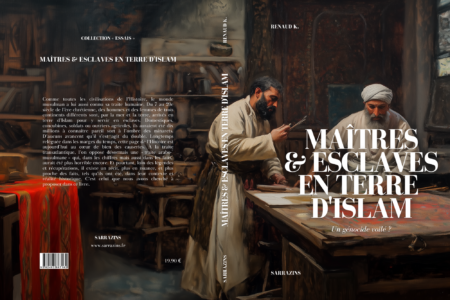 Maîtres & esclaves en terre d'Islam, un génocide voilé ? - Renaud K. - Sarrazins Éditions (précommande)