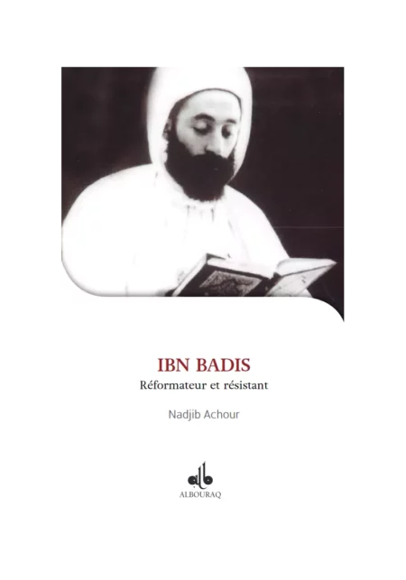 Ibn Badis : réformateur et résistant - Nadjib Achour - Bouraq